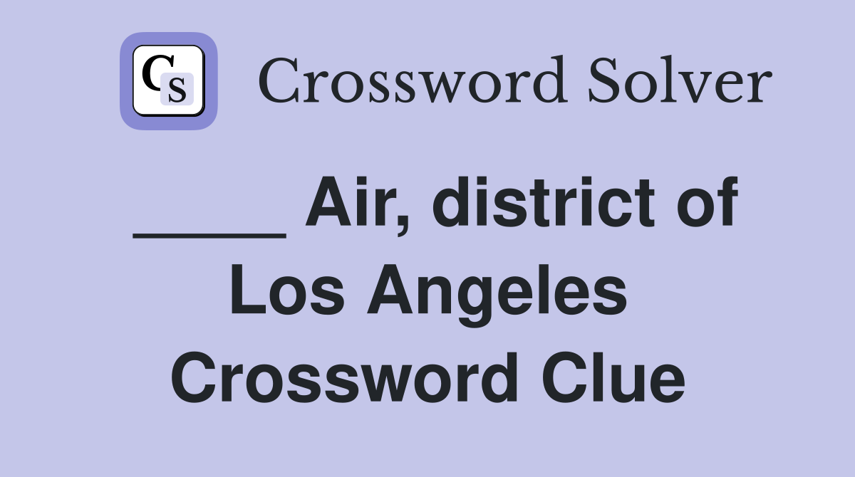 ____ Air, district of Los Angeles Crossword Clue