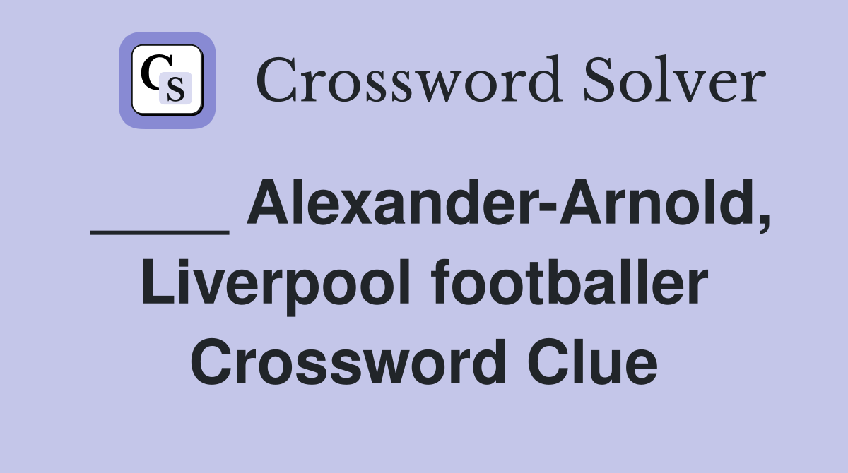 Alexander Arnold Liverpool footballer Crossword Clue Answers