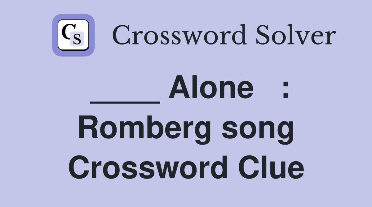 ____ Alone   : Romberg song Crossword Clue