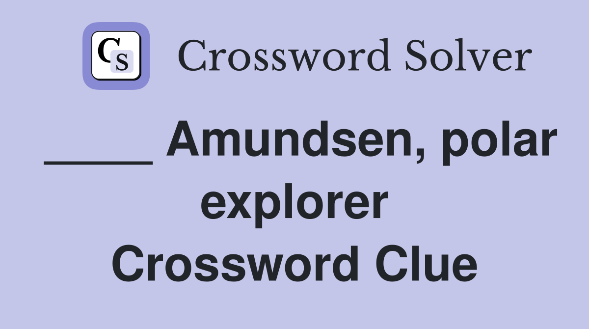 ____ Amundsen, polar explorer Crossword Clue
