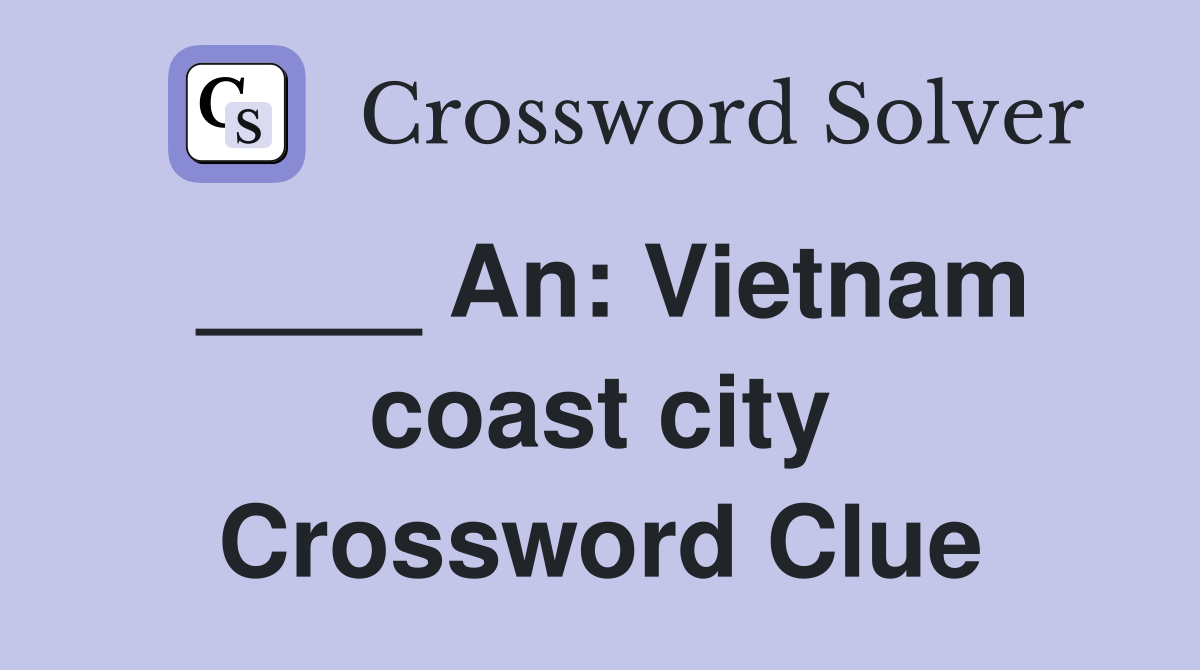 ____ An: Vietnam coast city Crossword Clue