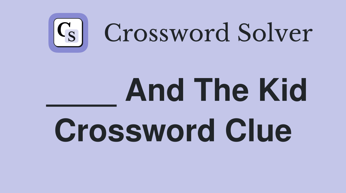 ____ And The Kid Crossword Clue
