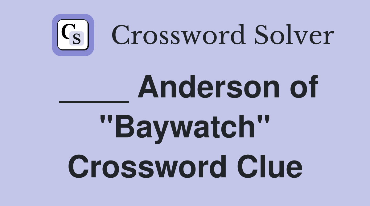 ____ Anderson of "Baywatch" Crossword Clue