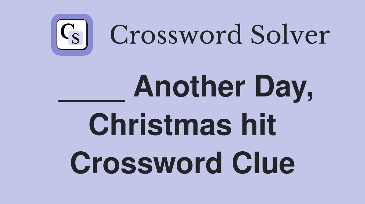 ____ Another Day, Christmas hit Crossword Clue