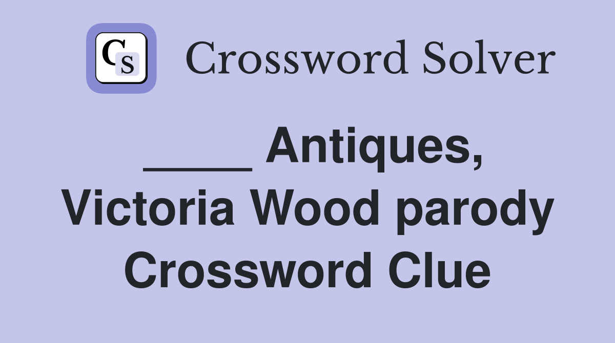 ____ Antiques, Victoria Wood parody Crossword Clue