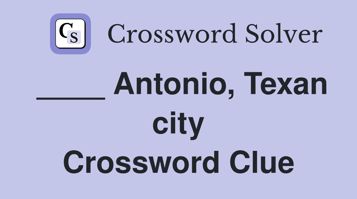 ____ Antonio, Texan city Crossword Clue
