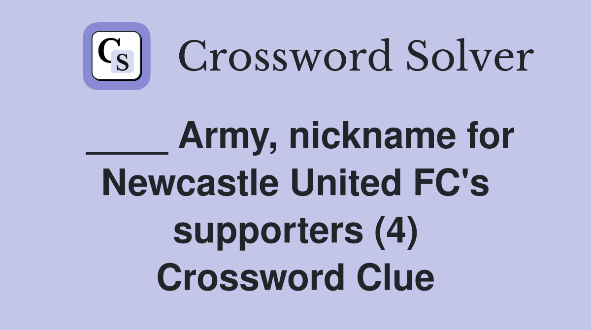 ____ Army, nickname for Newcastle United FC's supporters (4) Crossword Clue