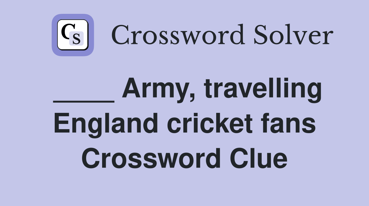 ____ Army, travelling England cricket fans Crossword Clue