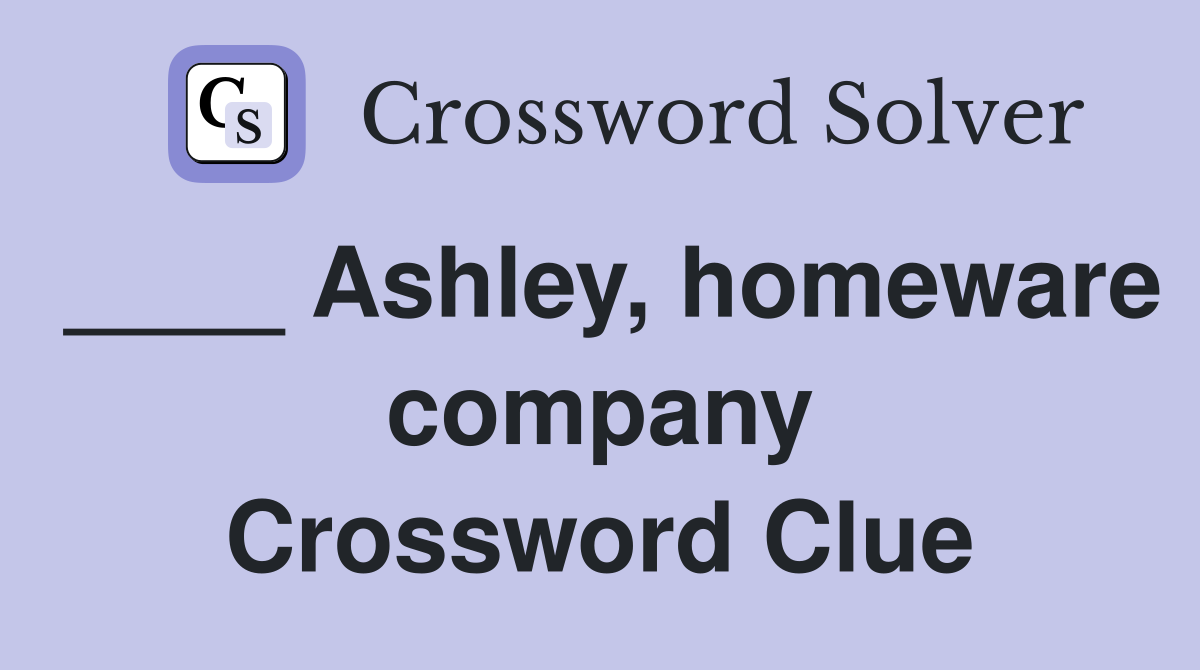 ____ Ashley, homeware company Crossword Clue