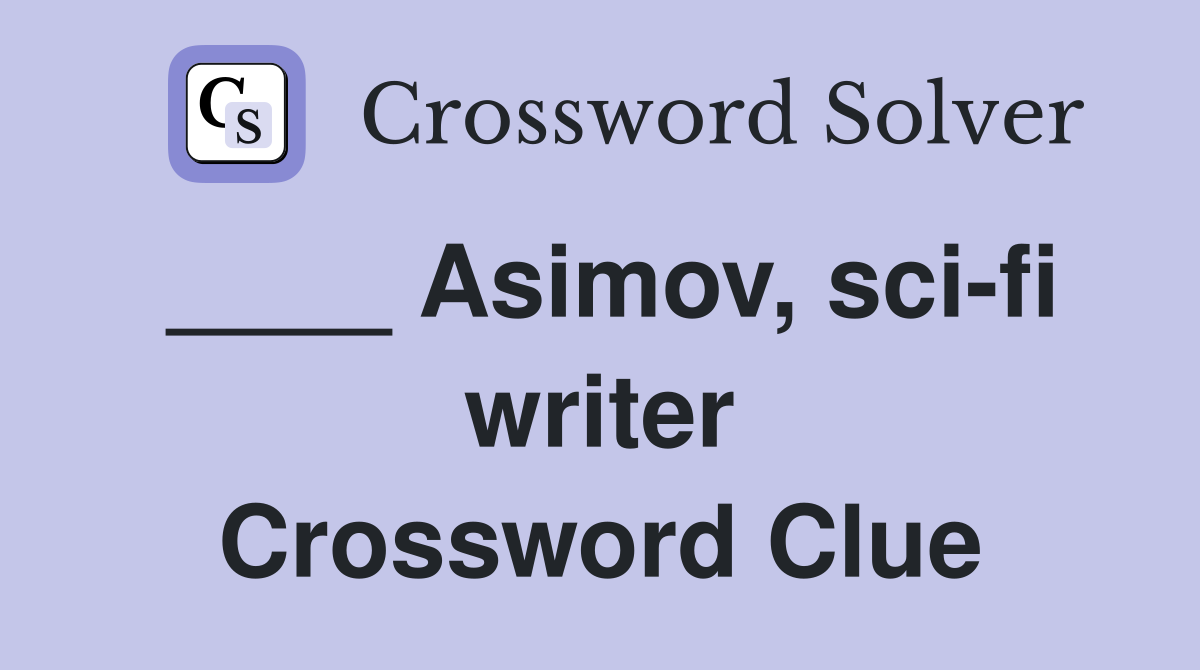 ____ Asimov, sci-fi writer Crossword Clue
