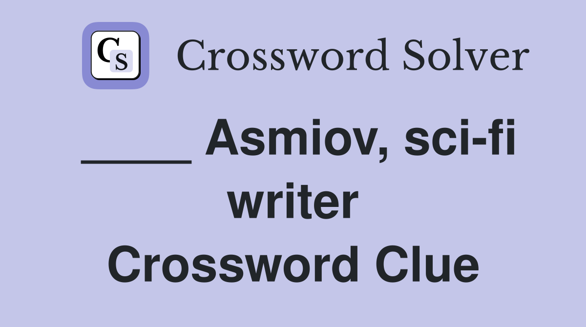 Asmiov sci fi writer Crossword Clue Answers Crossword Solver