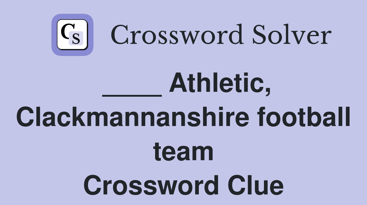 ____ Athletic, Clackmannanshire football team Crossword Clue
