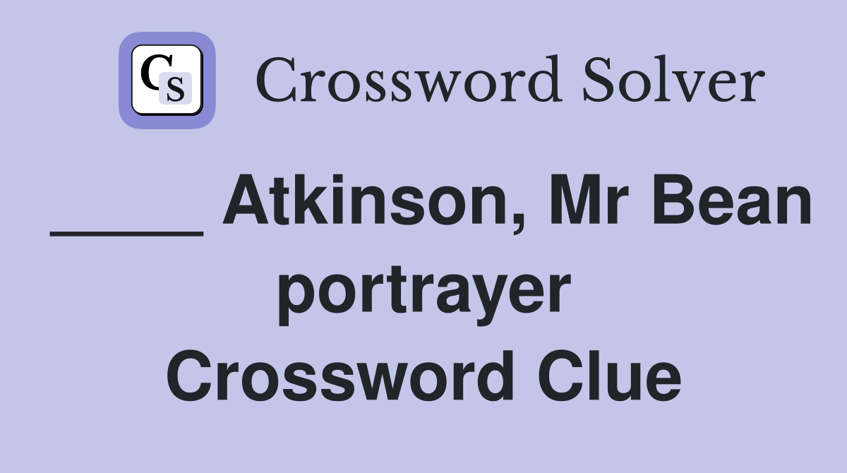 ____ Atkinson, Mr Bean portrayer Crossword Clue
