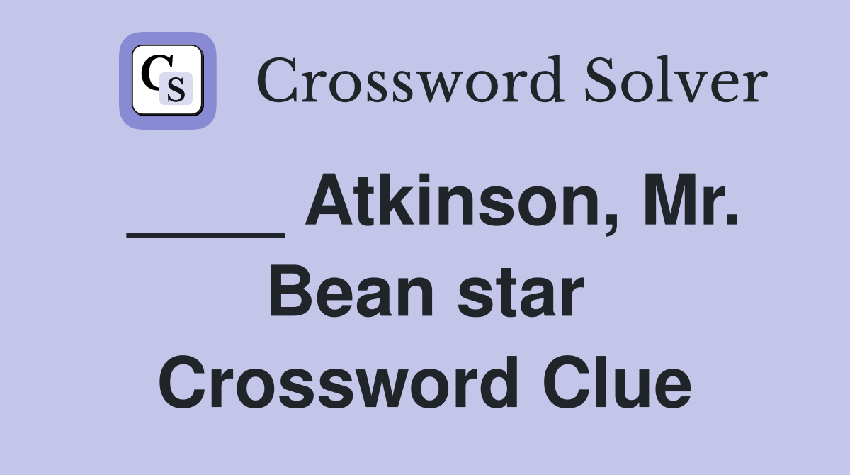 ____ Atkinson, Mr. Bean star Crossword Clue