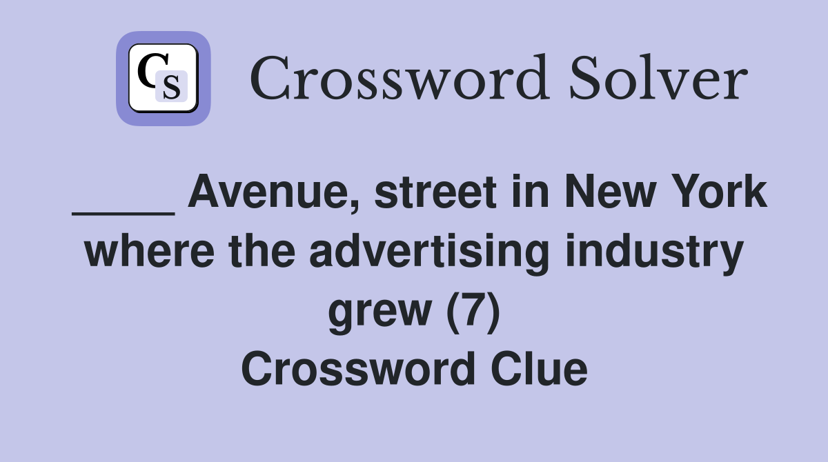 ____ Avenue, street in New York where the advertising industry grew (7) Crossword Clue