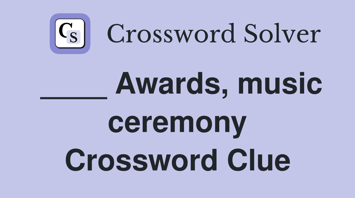 ____ Awards, music ceremony Crossword Clue