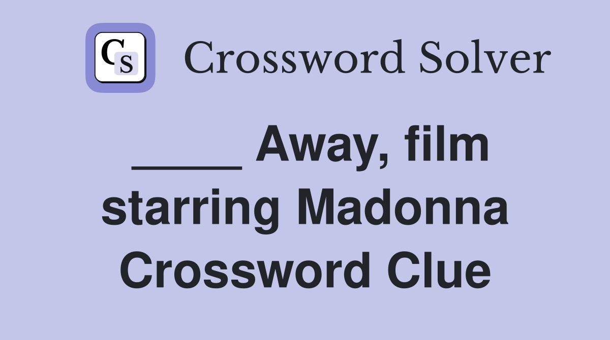 ____ Away, film starring Madonna Crossword Clue