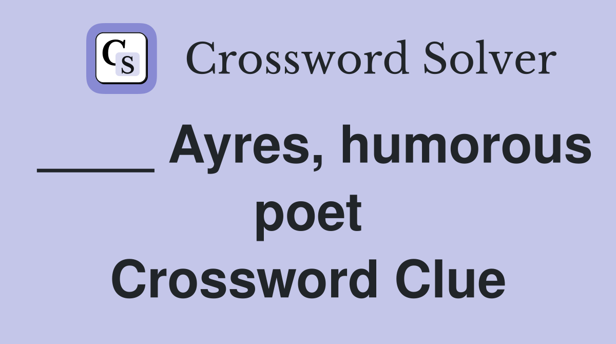 ____ Ayres, humorous poet Crossword Clue