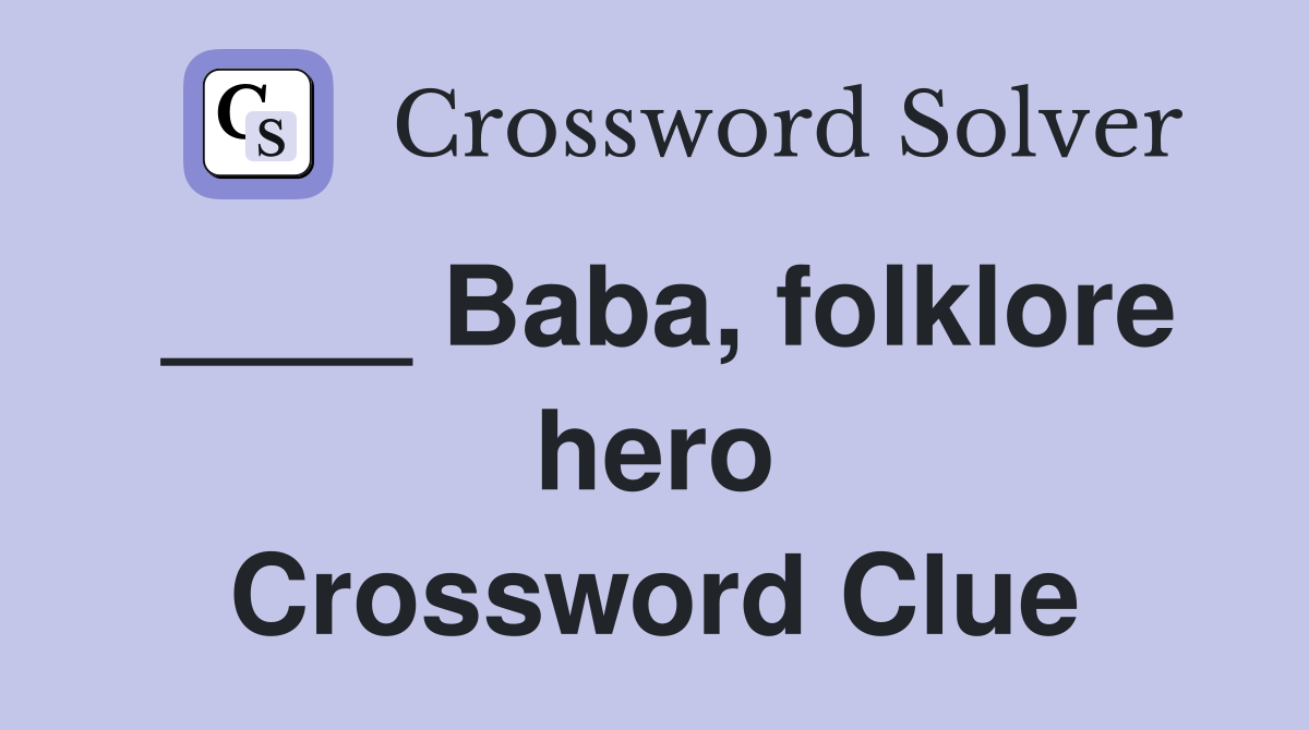 ____ Baba, folklore hero Crossword Clue