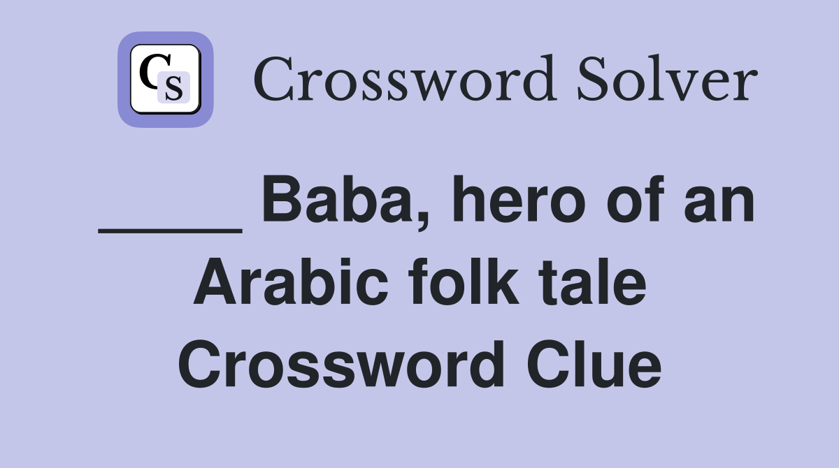 ____ Baba, hero of an Arabic folk tale Crossword Clue