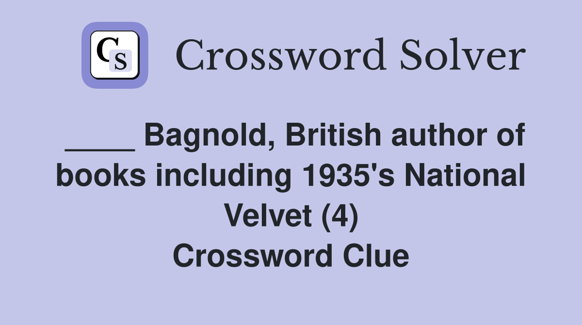 ____ Bagnold, British author of books including 1935's National Velvet (4) Crossword Clue