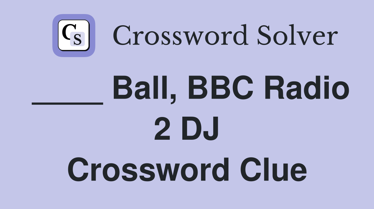 ____ Ball, BBC Radio 2 DJ Crossword Clue