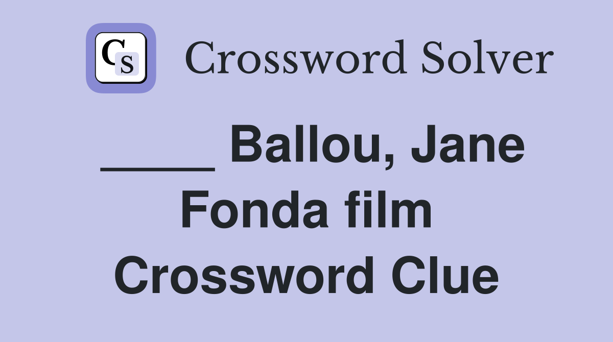____ Ballou, Jane Fonda film Crossword Clue