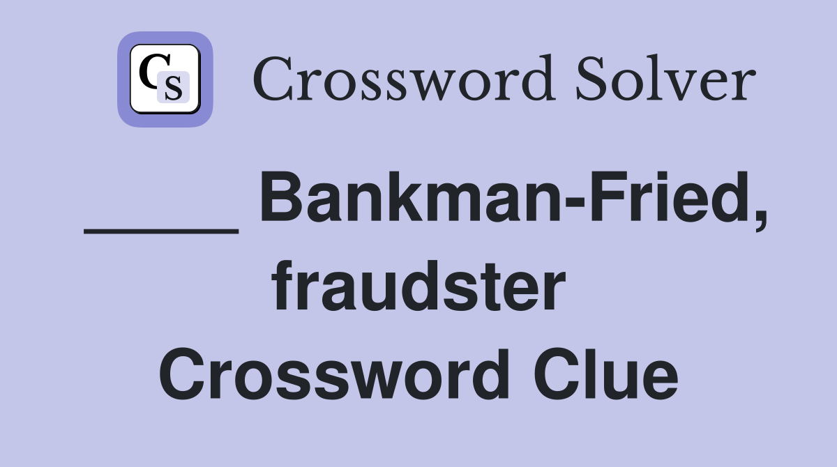 ____ Bankman-Fried, fraudster Crossword Clue