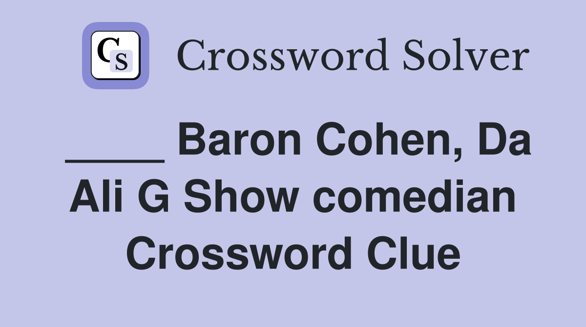 ____ Baron Cohen, Da Ali G Show comedian Crossword Clue