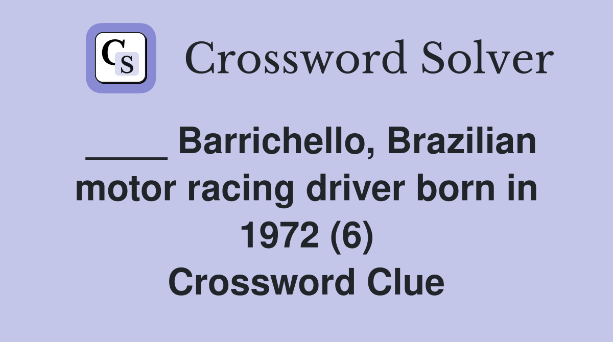 ____ Barrichello, Brazilian motor racing driver born in 1972 (6) Crossword Clue