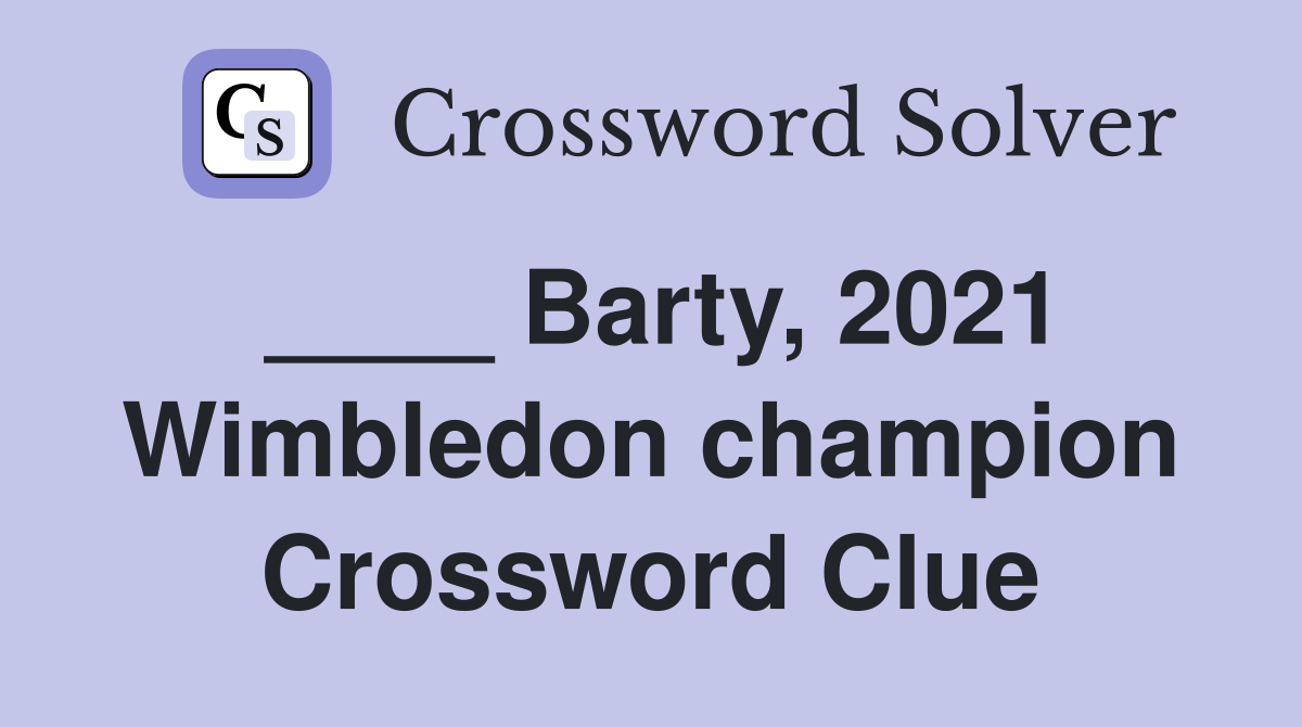____ Barty, 2021 Wimbledon champion Crossword Clue