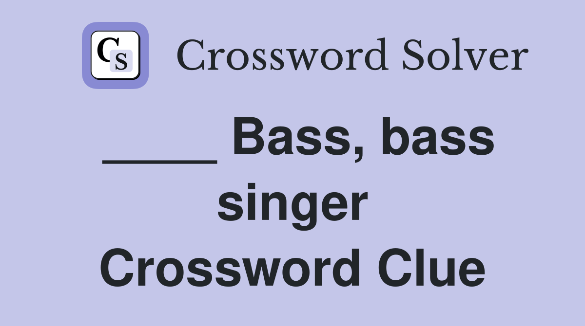 ____ Bass, bass singer Crossword Clue