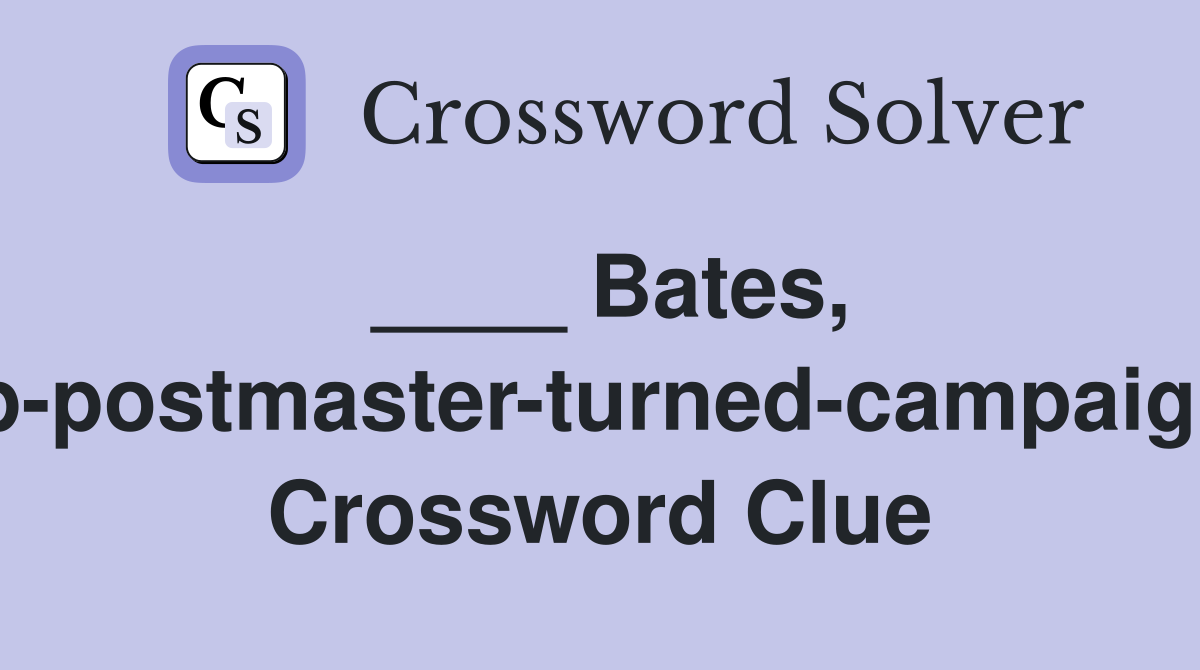 ____ Bates, sub-postmaster-turned-campaigner Crossword Clue