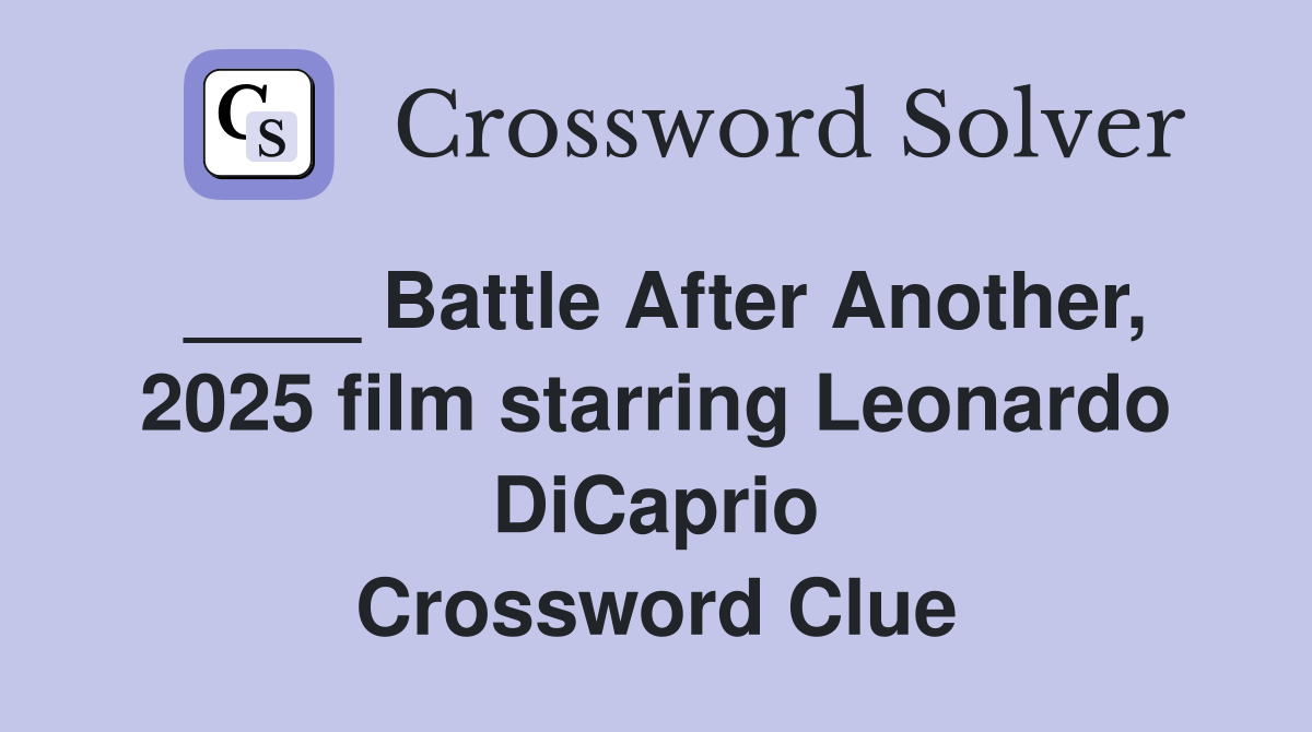 ____ Battle After Another, 2025 film starring Leonardo DiCaprio Crossword Clue