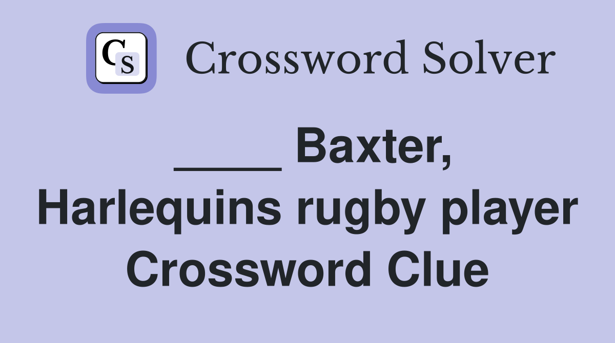 ____ Baxter, Harlequins rugby player Crossword Clue