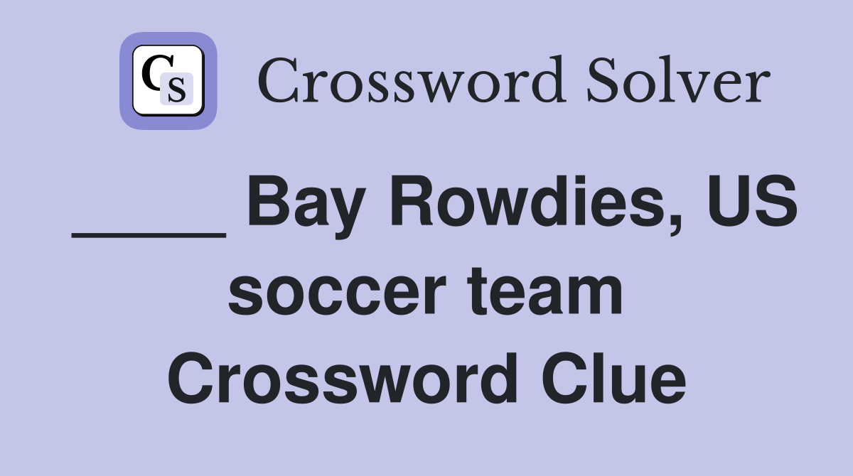 ____ Bay Rowdies, US soccer team Crossword Clue