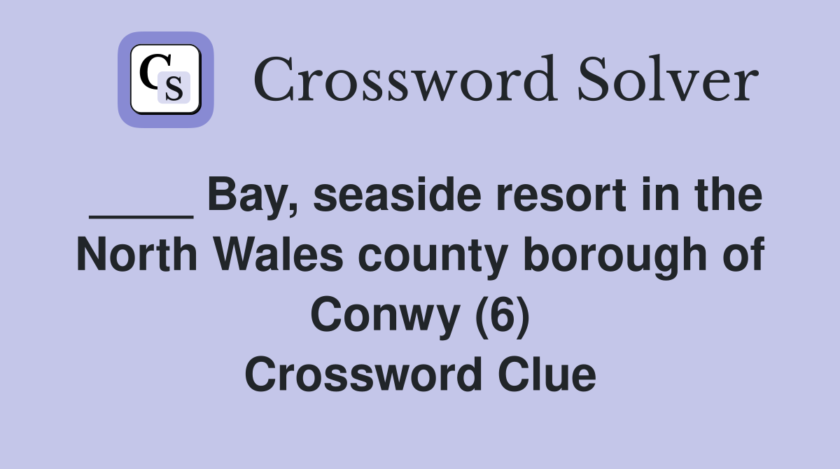 ____ Bay, seaside resort in the North Wales county borough of Conwy (6) Crossword Clue