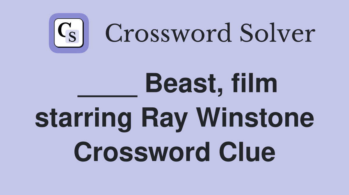 ____ Beast, film starring Ray Winstone Crossword Clue