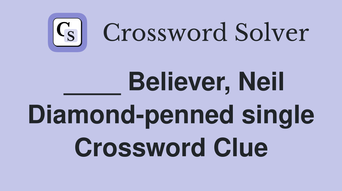 ____ Believer, Neil Diamond-penned single Crossword Clue