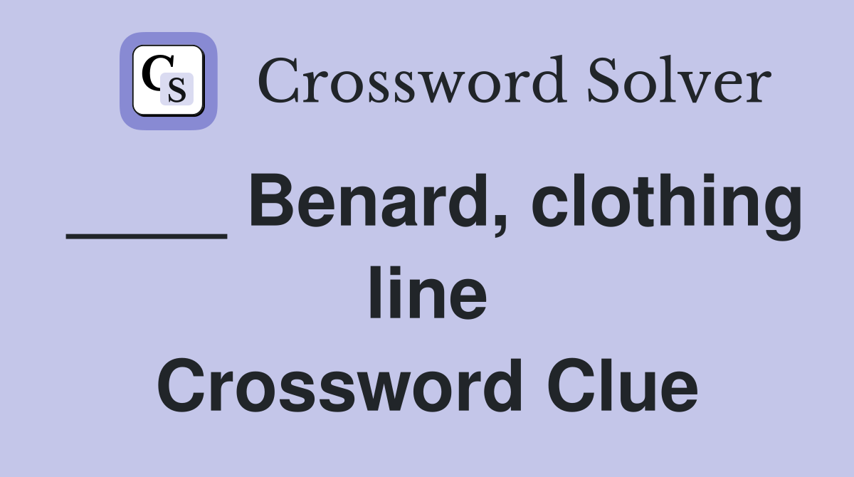 ____ Benard, clothing line Crossword Clue