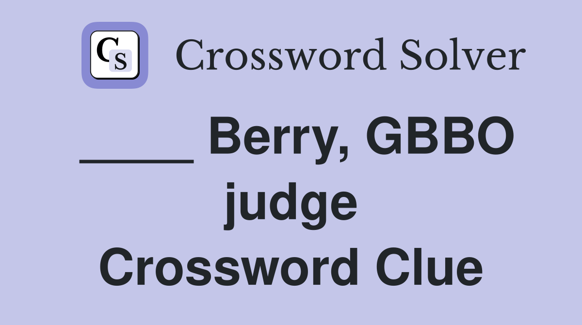____ Berry, GBBO judge Crossword Clue