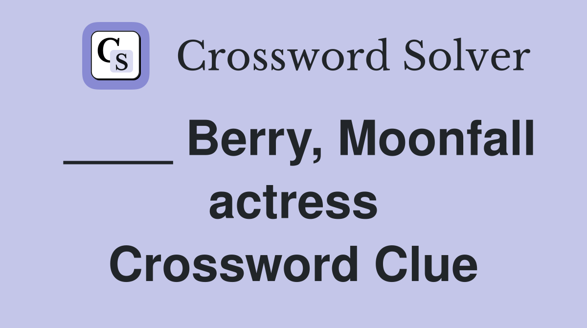 ____ Berry, Moonfall actress Crossword Clue