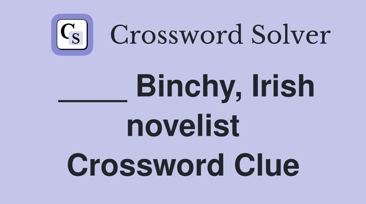 ____ Binchy, Irish novelist Crossword Clue