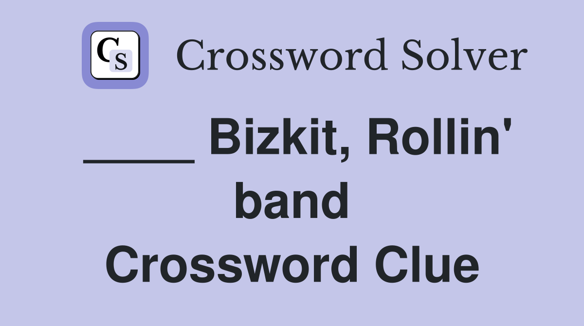 ____ Bizkit, Rollin' band Crossword Clue