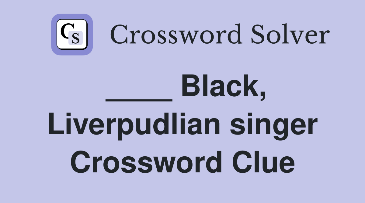 ____ Black, Liverpudlian singer Crossword Clue