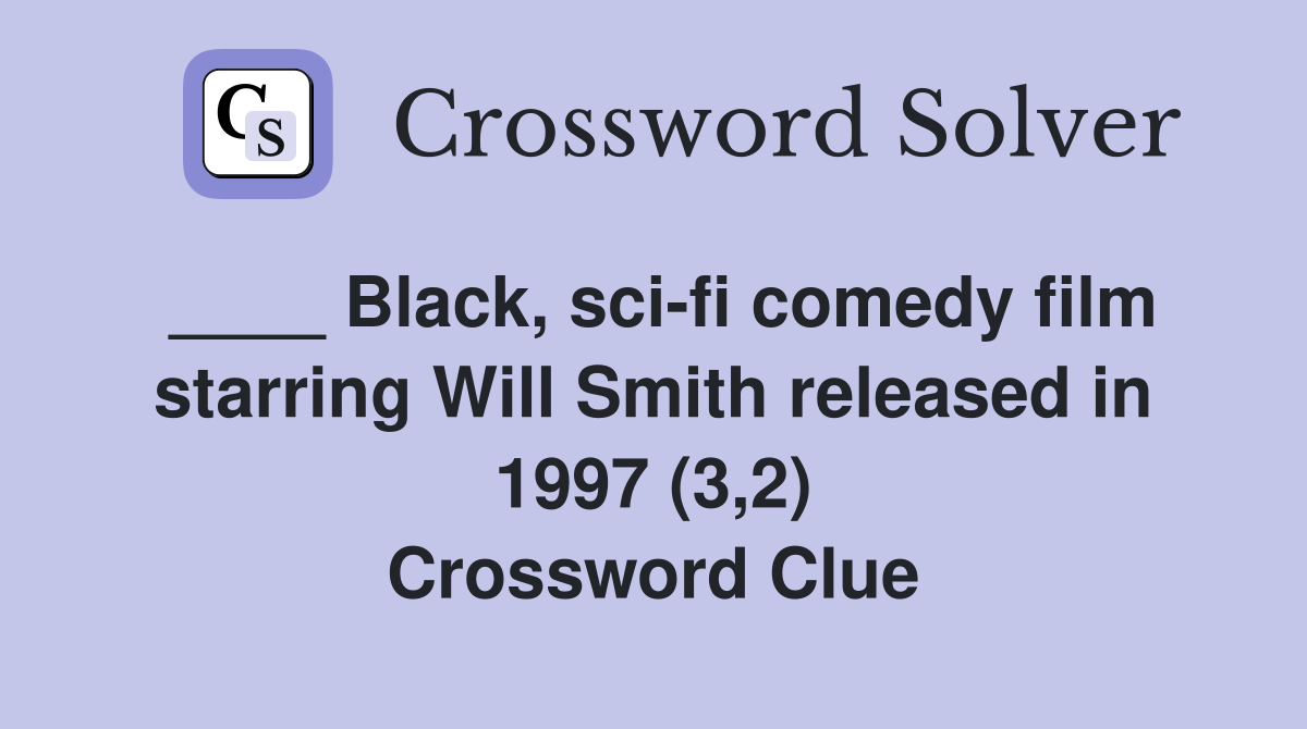 ____ Black, sci-fi comedy film starring Will Smith released in 1997 (3,2) Crossword Clue