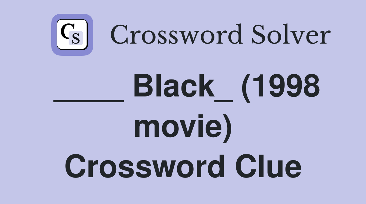 ____ Black_ (1998 movie) Crossword Clue