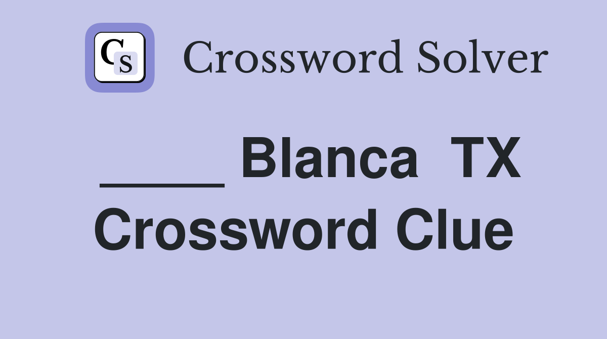____ Blanca  TX Crossword Clue