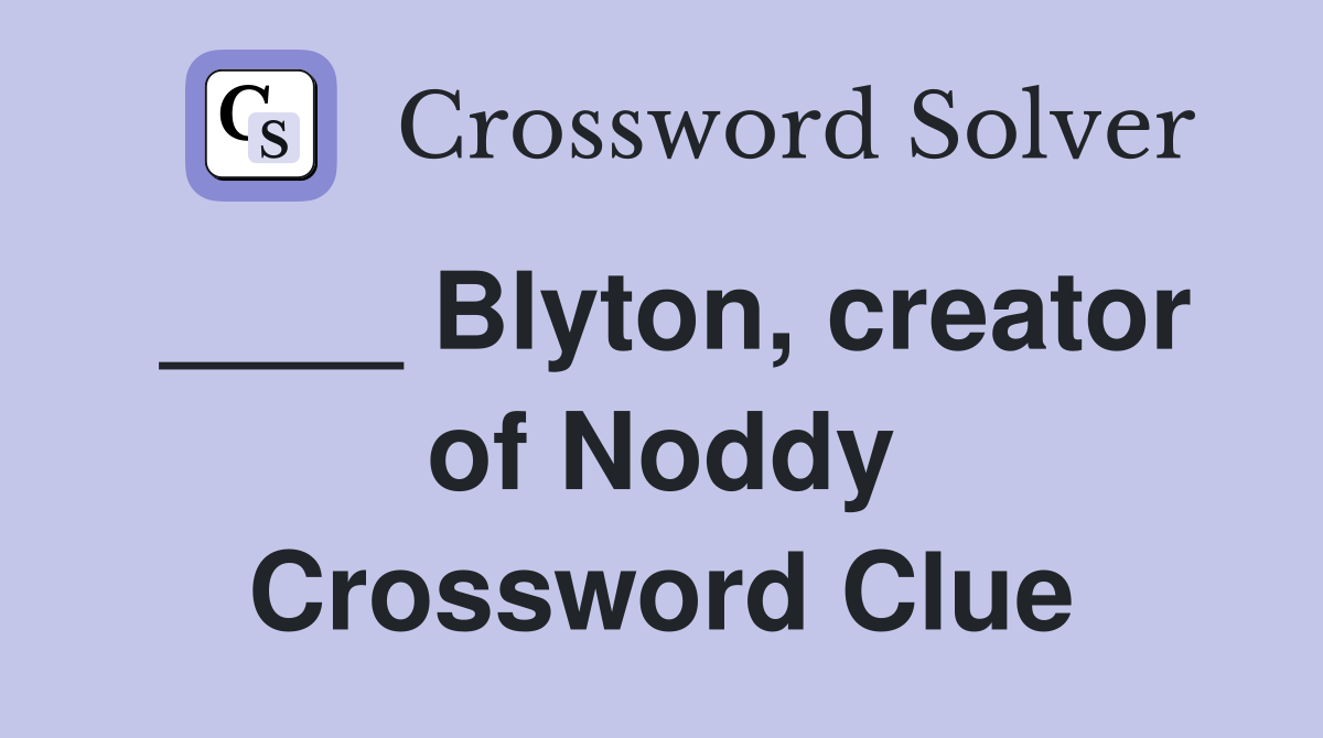 ____ Blyton, creator of Noddy Crossword Clue