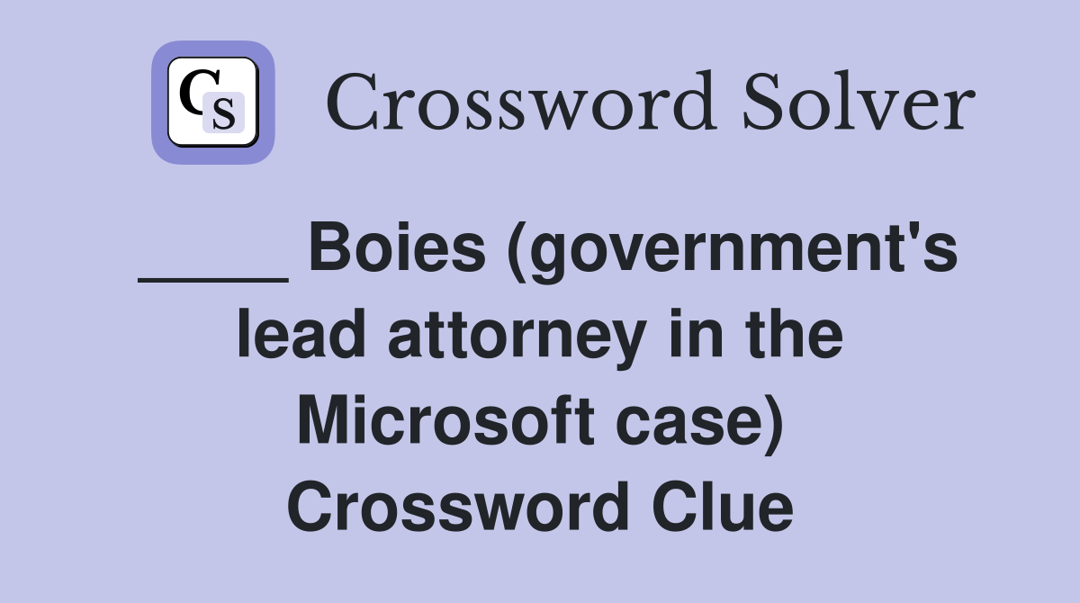 ____ Boies (government's lead attorney in the Microsoft case) Crossword Clue